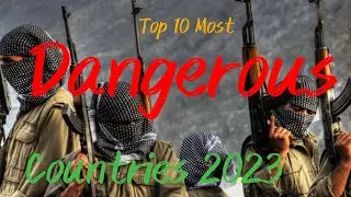 Top 10 MOST DANGEROUS COUNTRIES IN THE WORLD