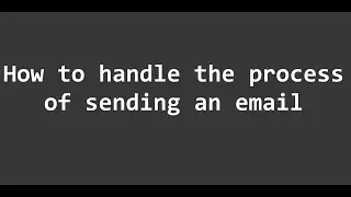 How to handle the process of sending an email