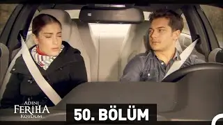 Adını Feriha Koydum 50. Bölüm