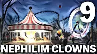 The NEPHILIM Looked Like CLOWNS - 9 - The Carnival