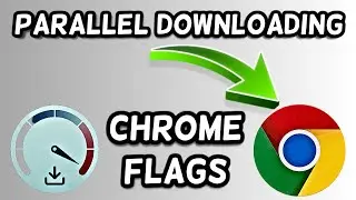 Chrome Flags Download speed | Parallel Downloading