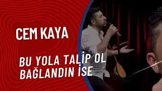 Cem Kaya  -  Bu Yola Talip Ol Bağlandın İse