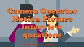 Camera Operator Motion Picture interview questions