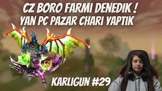 CZ BORO FARMI DENEDİK ! / YAN PC PAZAR CHARI HAZIR / KÂRLIGÜN #29 / KNİGHT ONLİNE