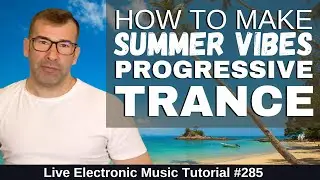 How to Make Trance Like Above & Beyond | Summer Vibes Edition | Live Electronic Music Tutorial 