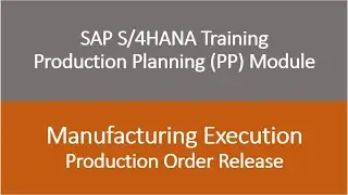 Video 20 - SAP S/4HANA Production Planning (PP) module training - Production Order Release