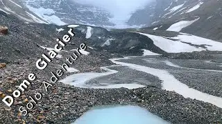 Exploring Dome Glacier l Solo Adventure In Columbia Icefields Alberta