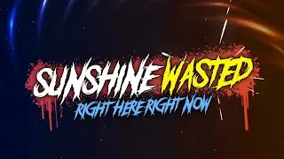 Right Here Right Now - Sunshine Wasted (LYRICS) BLEGH NATION EXCLUSIVE