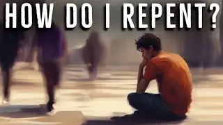 How Do I Repent? Good Question...