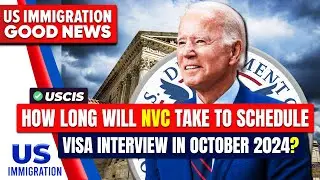 How Long Will NVC Take to Schedule a Visa Interview in October 2024?