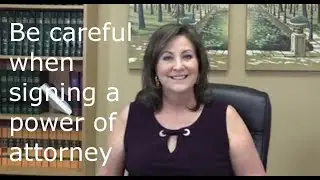 Know this before you sign a Power of Attorney