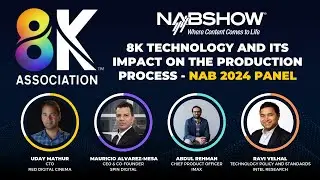 8K Technology and Its Impact on the Production Process - NAB 2024 Panel