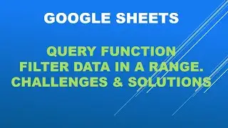 Google sheets -How to use the Query function to filter data based on dates. Challenges & solutions.