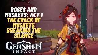 Roses and Muskets: Act 1 The Crack of Muskets Breaking the Silence | Genshin Impact 4.3