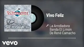 La Arrolladora Banda El Limón De René Camacho - Vivo Feliz (Audio)