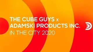 THE CUBE GUYS x ADAMSKI PRODUCTS INC. - In the city 2020 [Official]