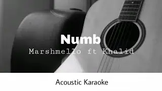 Marshmello ft. Khalid - Numb (Acoustic Karaoke)