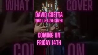 David Guetta - What Is Love Cover coming on FRIDAY 14th!