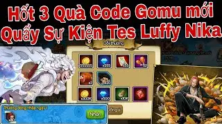 Hốt 3 Quà Code Gomu Huyền Thoại Mới | Nhận Tướng Shank Quẩy Sự Kiện Luffy Nika | ttbđ