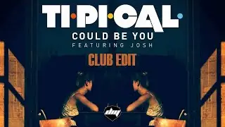 TI.PI.CAL. feat. JOSH - Could Be You (club edit)