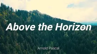 Above the Horizon || Official Music || Arnold Pascal (4K)