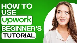 How To Use Upwork As A Beginner 2024 | Complete Step By Step Tutorial