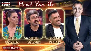 Doğan Kabak & Melis Sökmen & Onur Gökçek | Mesut Yar ile Gece Hattı - 8 Temmuz 2024