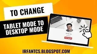 How to Change Tablet mode to Desktop Mode | Tablet Mode ko kaise Change Karein | @IrfanTech01