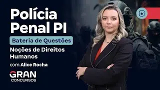 Concurso Polícia Penal PI - Bateria de Questões de Noções de Direitos Humanos
