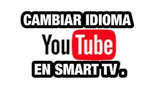 COMO CAMBIAR IDIOMA de YOUTUBE en SMART TV.