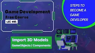 Game Development | Free Course | Lesson #05 | 3d Models Importing | Components | GameObjects