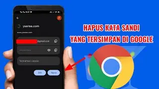 CARA HAPUS PASSWORD / KATA SANDI yg TERSIMPAN di GOOGLE CHROME, Hapus password FB  & password IG dll