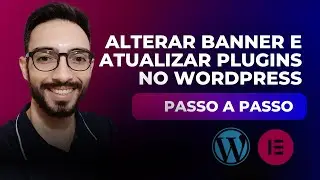 Como Alterar o Banner e Atualizar Plugins de um Site no WordPress e Elementor | Passo a Passo