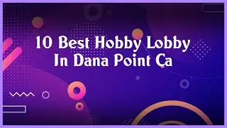 Top 10 Hobby Lobby In Dana Point Ca