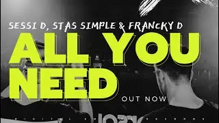Francky D, Stas Simple , Sessi D - All You Need [OUT NOW]