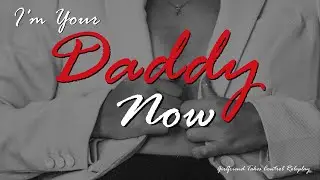 I'm Your Daddy Now: Girlfriend Takes Control ASMR Roleplay -- (Female x Male) (F4M) (GFE)