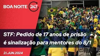 Boa Noite 247 - STF: Pedido de 17 anos de prisão é sinalização para mentores do 8/1 21.06.24
