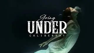 Going Under - CaliberKat (LYRICS)
