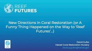 New Directions in Coral Restoration (or A Funny Thing Happened on the Way to ‘Reef Futures’…)