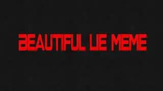 † Beautiful lie†meme †oc†