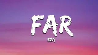 SZA - Far (Lyrics)
