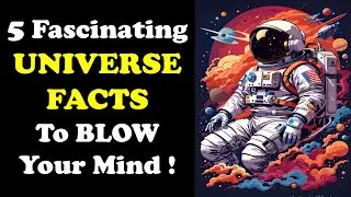 Top 5 Universe Facts That Will Blow Your Mind - Space Facts
