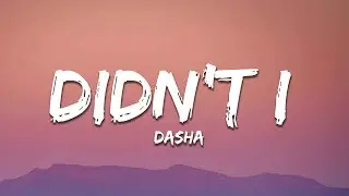 Dasha - Didn’t I (Lyrics)