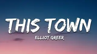 Elliot Greer - This Town (Lyrics)