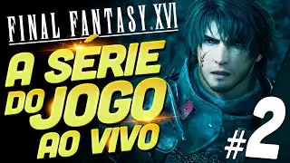 🔴A SÉRIE DE FINAL FANTASY XVI AO VIVO - PARTE 2