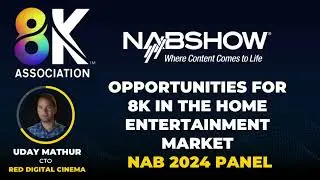 Where Do You See 8K Content Moving in the Future of Home Entertainment? NAB 2024 Panel