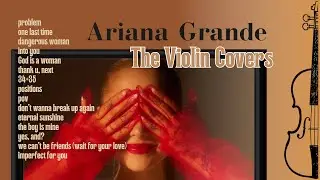 Ariana Grande: Violin Covers for studying, sleep, relaxation and joy