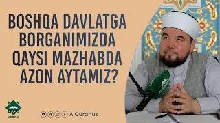 Boshqa davlatga borganimizda qaysi mazhabda azon aytamiz?