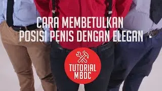 [TUTORIAL] Cara Membetulkan Posisi Penis dengan Elegan