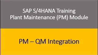 Video 39 - SAP S/4 HANA Plant Maintenance (PM) Training : PM - QM Integration